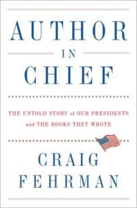 Author in Chief: The Untold Story of Our Presidents and the Books They Wrote by Craig Fehrman