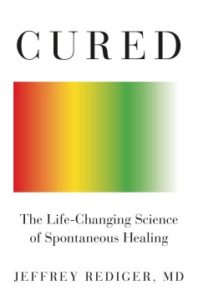 Cured: The Life-Changing Science of Spontaneous Healing by Jeffrey Redige
