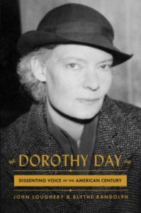 Dorothy Day: Dissenting Voice of the American Century by John Loughery and Blythe Randolph