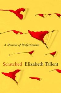 Scratched: A Memoir of Perfectionism by Elizabeth Tallent