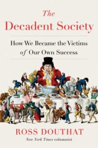 The Decadent Society: How We Became the Victims of Our Own Success by Ross Douthat
