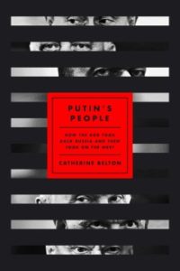 Putin’s People: How the KGB Took Back Russia and Then Took On the West by Catherine Belton
