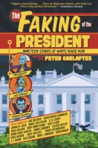THE FAKING OF THE PRESIDENT: Nineteen Stories of White House Noir Edited by Peter Carlaftes