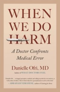 hen We Do Harm: A Doctor Confronts Medical Error by Danielle Ofri