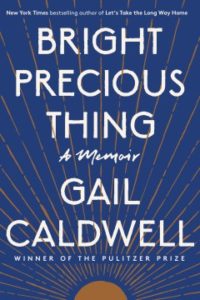 Bright Precious Thing: A Memoir by Gail Caldwell
