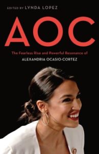 AOC : The Fearless Rise and Powerful Resonance of Alexandria Ocasio-Cortez edited by Lynda Lopez