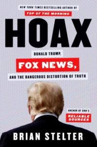 Hoax: Donald Trump, Fox News, and the Dangerous Distortion of Truth by Brian Stelter