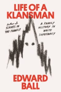 Life of a Klansman: A Family History in White Supremacy by Edward Ball