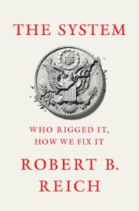 The System: Who Rigged It, How We Fix It By Robert B. Reich