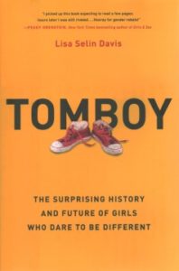 Tomboy: The Surprising History and Future of Girls Who Dare to Be Different by Lisa Selin