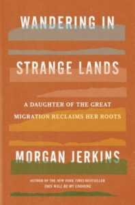 Wandering in Strange Lands: A Daughter of the Great Migration Reclaims Her Roots by Morgan Jerkins