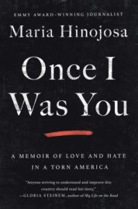 Once I Was You: A Memoir of Love and Hate in a Torn America by Maria Hinojosa