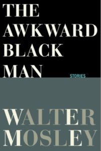 The Awkward Black Man by Walter Mosley