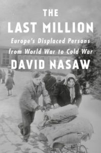 The Last Million: Europe's Displaced Persons from World War to Cold War by David Nasaw