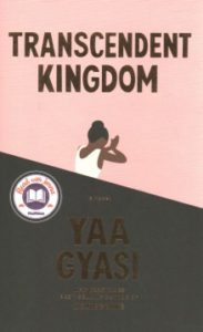 Transcendent Kingdom by Yaa Gyasi 