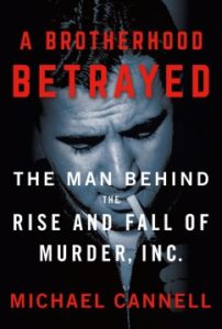 A Brotherhood Betrayed: The Man Behind the Rise and Fall of Murder, Inc. by Michael Cannell