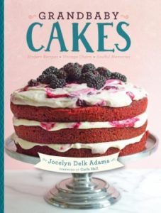 Grandbaby Cakes Modern Recipes, Vintage Charm, Soulful Memories by Jocelyn Delk Adams