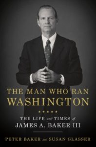 The Man Who Ran Washington: The Life and Times of James A. Baker III by Peter Baker and Susan Glasser 
