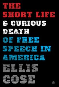 The Short Life And Curious Death of Free Speech in America by Ellis Cose