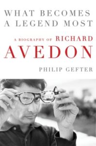 What Becomes a Legend Most: A Biography of Richard Avedon by Philip Gefter