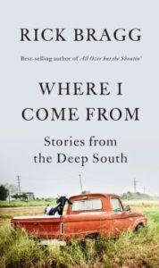Where I Come From: Stories from the Deep South by Rick Bragg