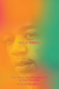 Wild Thing: The Short, Spellbinding Life of Jimi Hendrix by Philip Norman