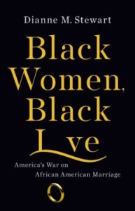 Black Women, Black Love: America's War on African American Marriage by Dianne M Stewart