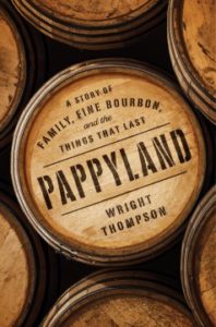 Pappyland A Story of Family, Fine Bourbon, and the Things That Last by Wright Thompson