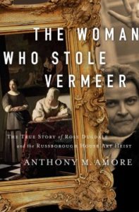 The Woman Who Stole Vermeer: The True Story of Rose Dugdale and the Russborough House Art Heist by Anthony M. Amore
