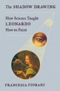 The Shadow Drawing: How Science Taught Leonardo How to Paint by Francesca Fiorani