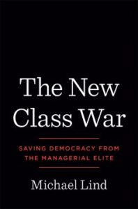 The New Class War: Saving Democracy from the Managerial Elite by Michael Lind