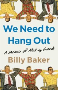 We Need to Hang Out: A Memoir of Making Friends by Billy Baker