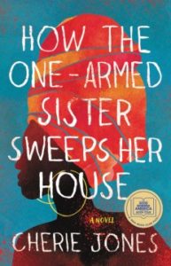 How the One-Armed Sister Sweeps Her House by Cherie Jones