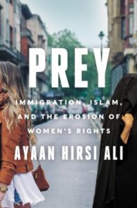 Prey: Immigration, Islam, and the Erosion of Women's Rights by Ayaan Hirsi Ali