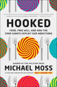 Hooked: Food, Free Will, and How the Food Giants Exploit Our Addictions by Michael Moss