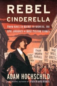 Rebel Cinderella: from Rags to Riches to Radical, the Epic Journey of Rose Pastor Stokes by Adam Hochschild