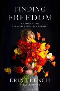 Finding Freedom: A Cook’s Story; Remaking a Life from Scratch by Erin French