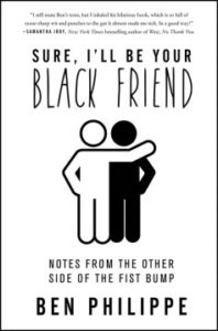 Sure, I’ll Be Your Black Friend: Notes from the Other Side of the Fist Bump by Ben Philippe