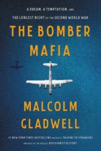 The Bomber Mafia: A Dream, a Temptation, and the Longest Night of the Second World War by Malcolm Gladwell