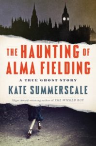 The Haunting of Alma Fielding: A True Ghost Story by Kate Summerscale