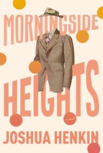 Morningside Heights: A Novel by Joshua Henkin
