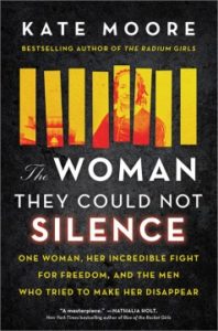 The Woman They Could Not Silence: One Woman, Her Incredible Fight for Freedom, and the Men Who Tried to Make Her Disappear by Kate Moore