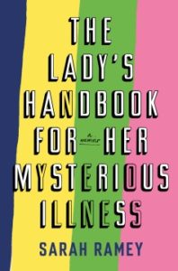 The Lady’s Handbook for Her Mysterious Illness by Sarah Ramey