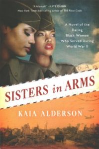 Sisters in Arms: A Novel of the Daring Black Women Who Served During World War II by Kaia Alderson