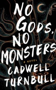 No Gods, No Monsters by Cadwell Turnbull 