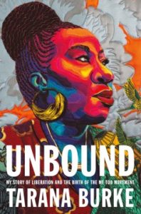 Unbound: My Story of Liberation and the Birth of the Me Too Movement by Tarana Burke