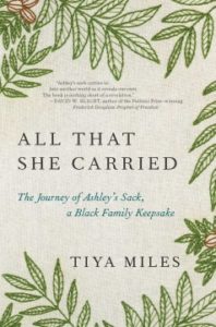 All That She Carried The Journey of Ashley's Sack, a Black Family Keepsake by Tiya Miles