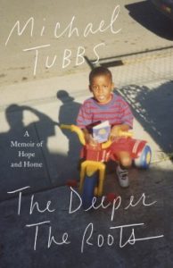 The Deeper the Roots: A Memoir of Hope and Home by Michael Tubbs