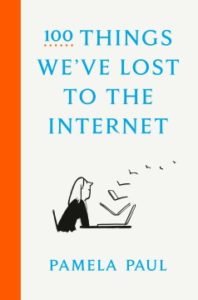 100 Things We've Lost to the Internet by Pamela Paul