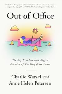 Out of Office: The Big Problem and Bigger Promise of Working from Home by Charlie Warzel